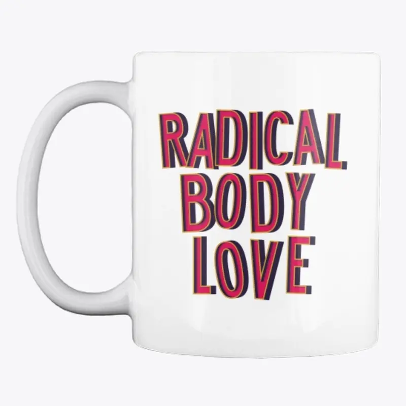 Radical Body Love Mug -Marquee Letters!